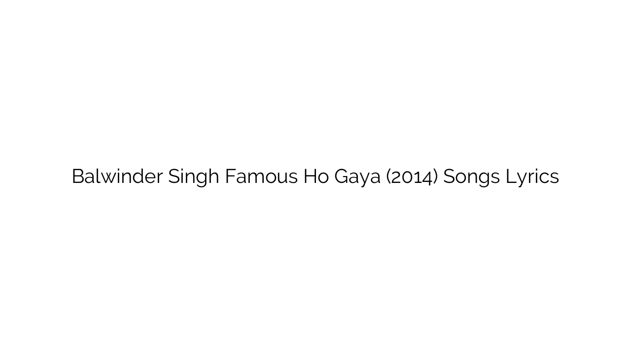 Balwinder Singh Famous Ho Gaya (2014) Songs Lyrics