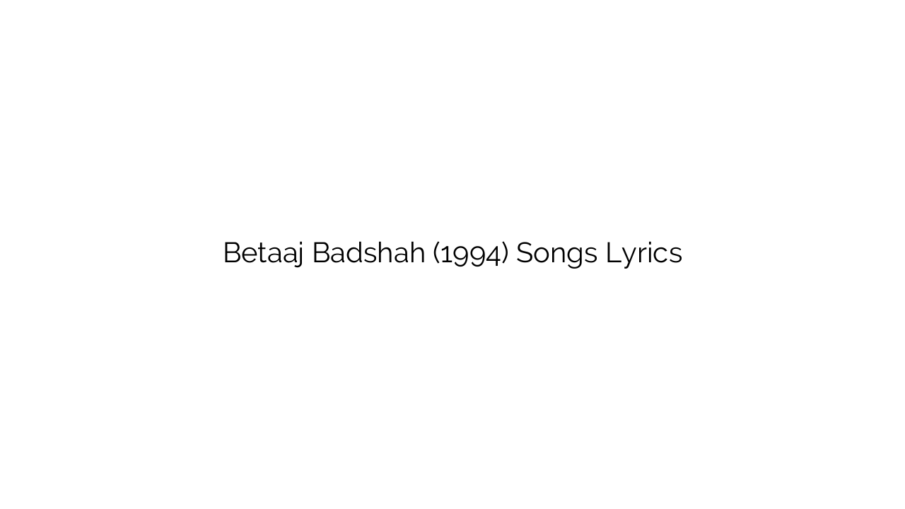 Betaaj Badshah (1994) Songs Lyrics