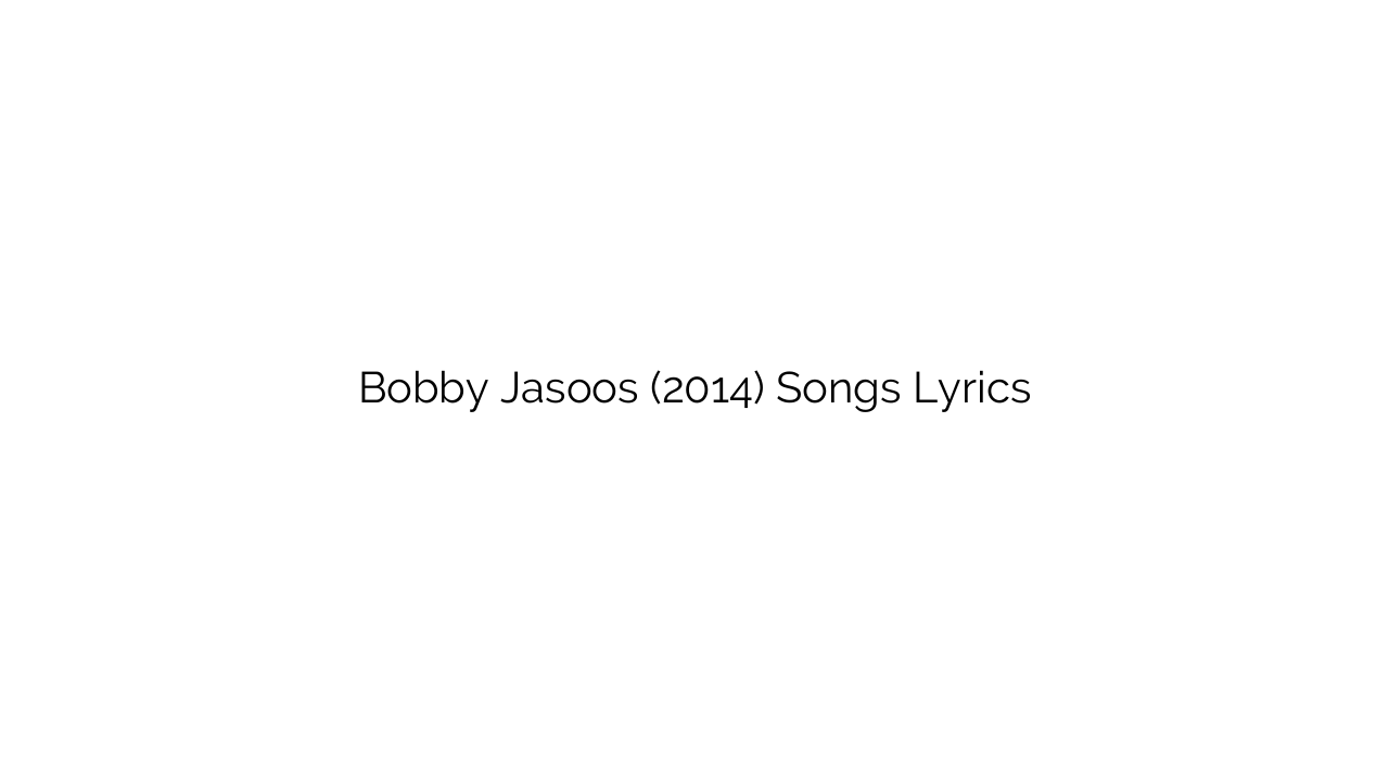 Bobby Jasoos (2014) Songs Lyrics