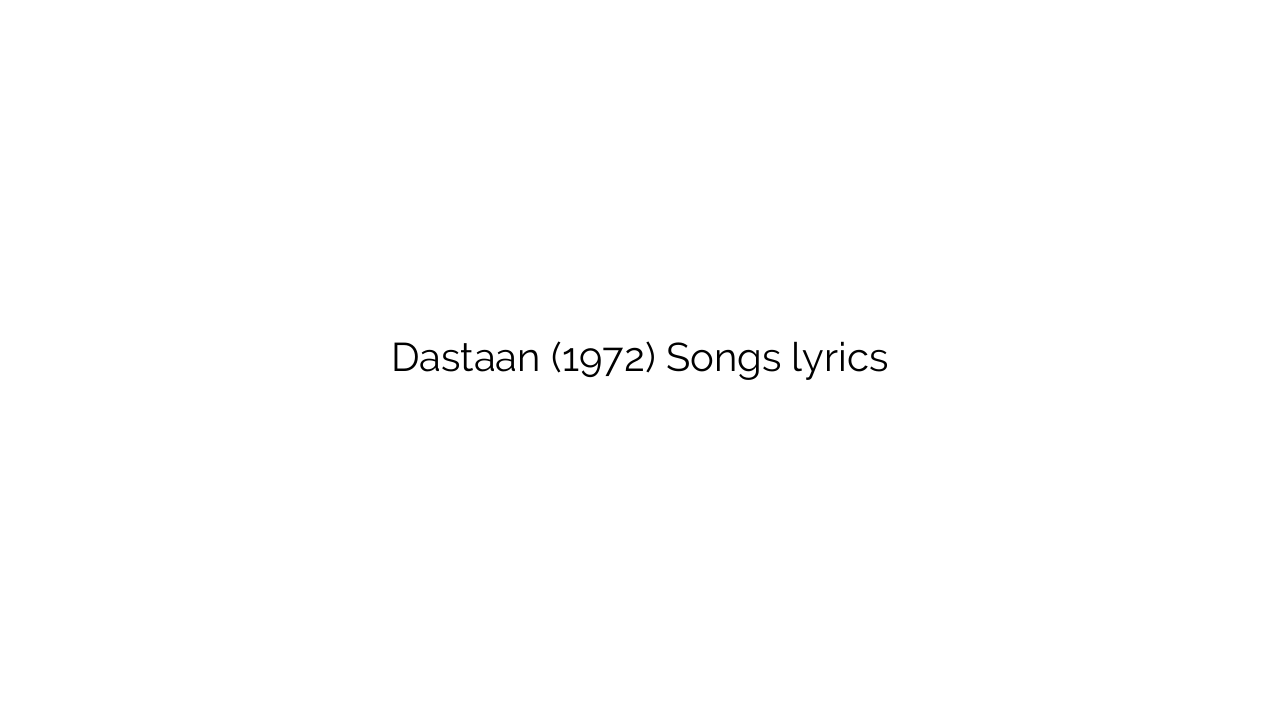 Dastaan (1972) Songs lyrics