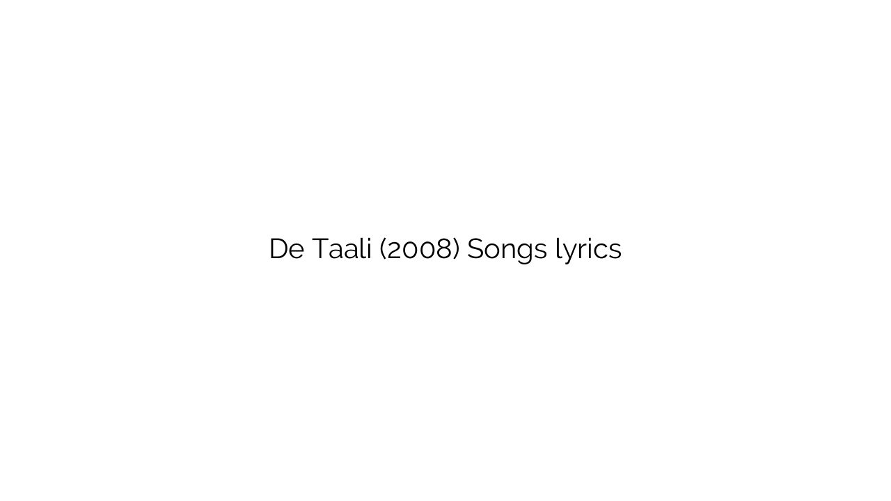 De Taali (2008) Songs lyrics