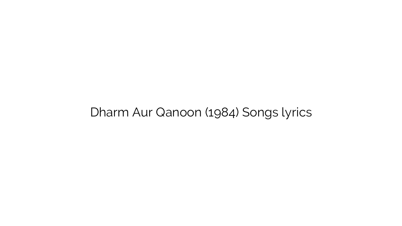 Dharm Aur Qanoon (1984) Songs lyrics