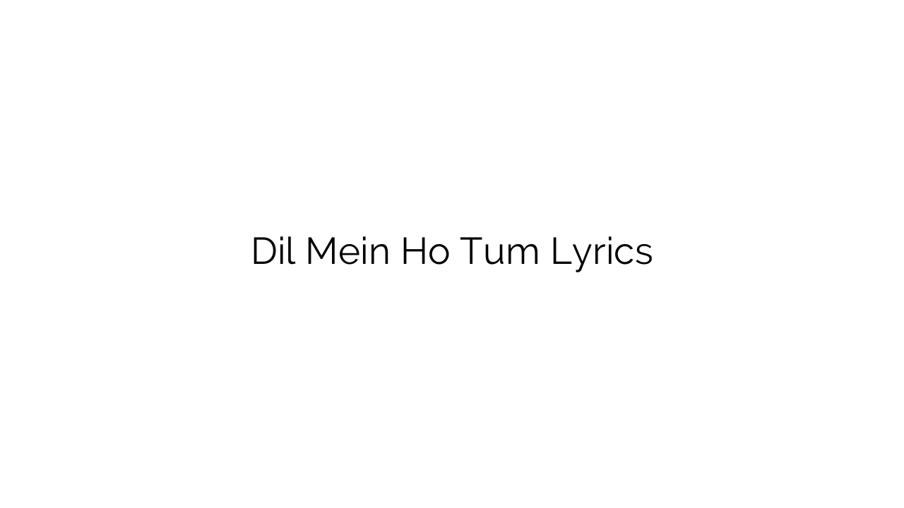 Dil Mein Ho Tum Lyrics