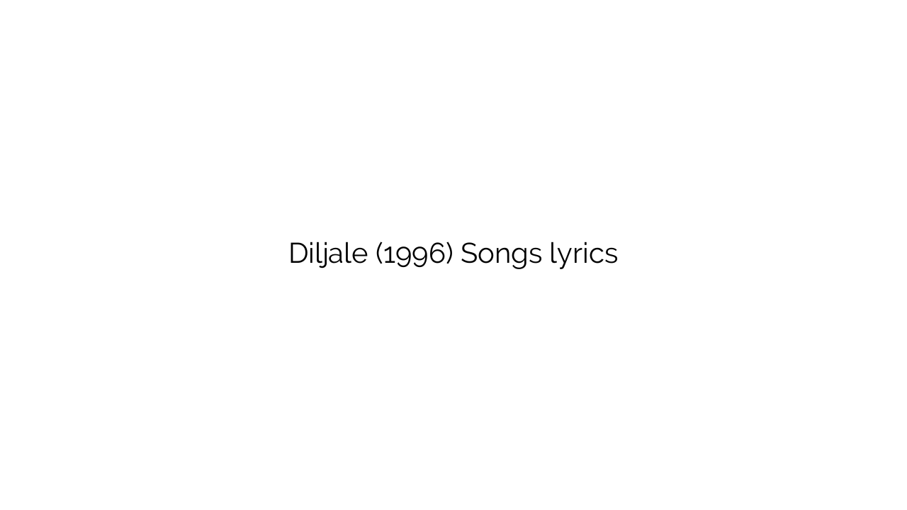 Diljale (1996) Songs lyrics