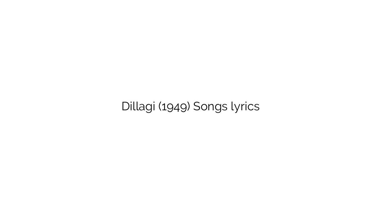 Dillagi (1949) Songs lyrics
