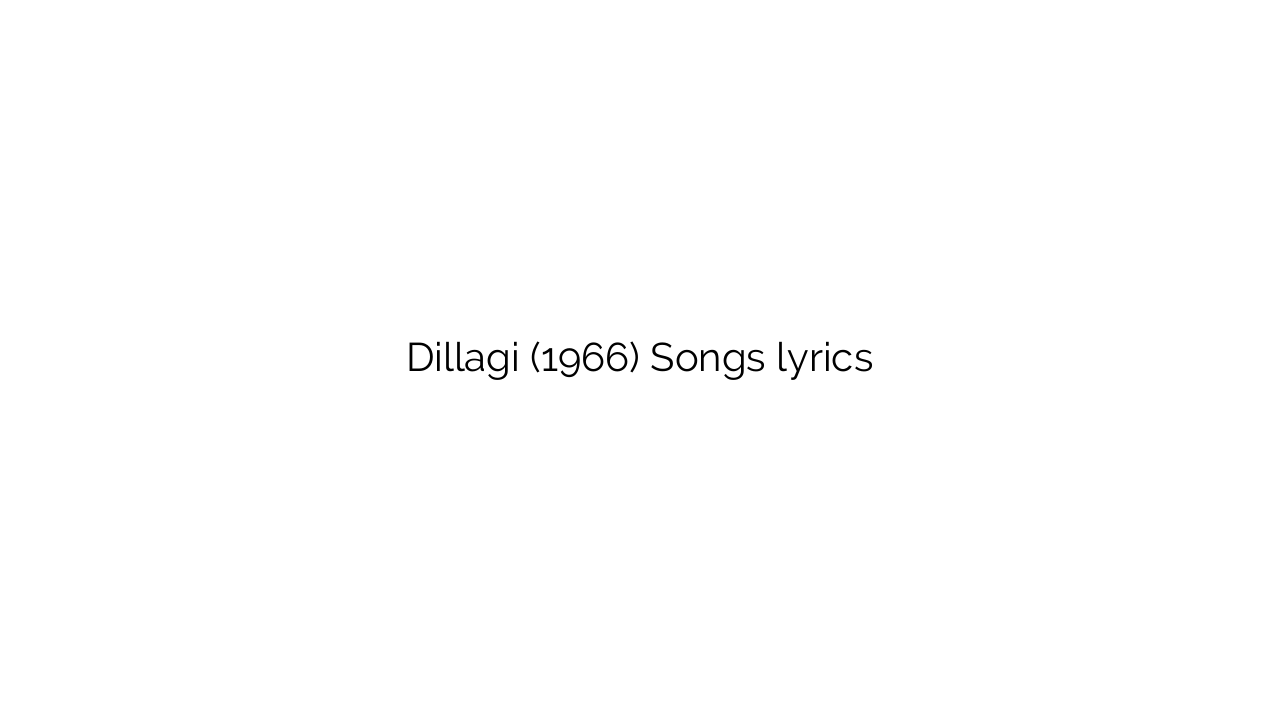 Dillagi (1966) Songs lyrics