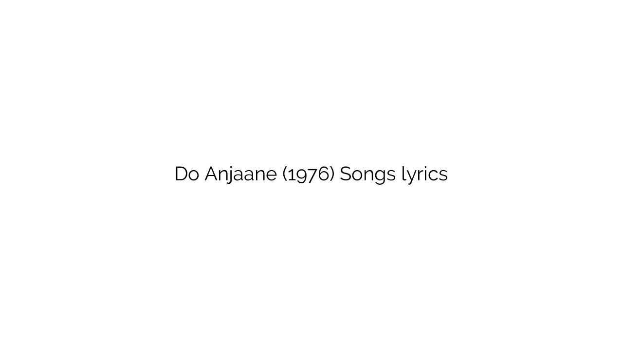 Do Anjaane (1976) Songs lyrics