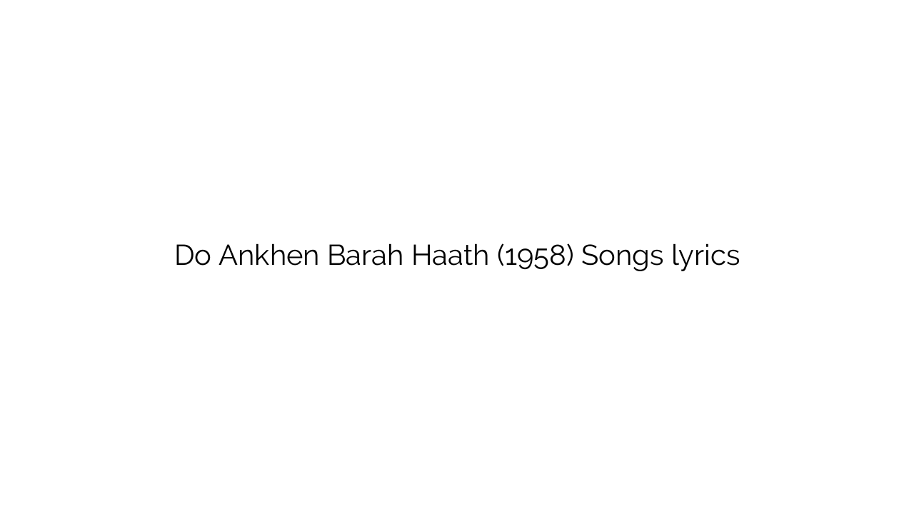 Do Ankhen Barah Haath (1958) Songs lyrics