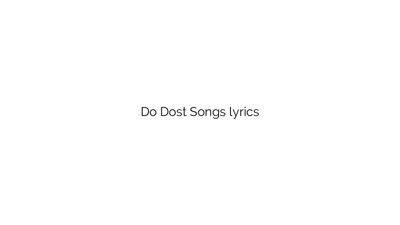 Do Dost Songs lyrics
