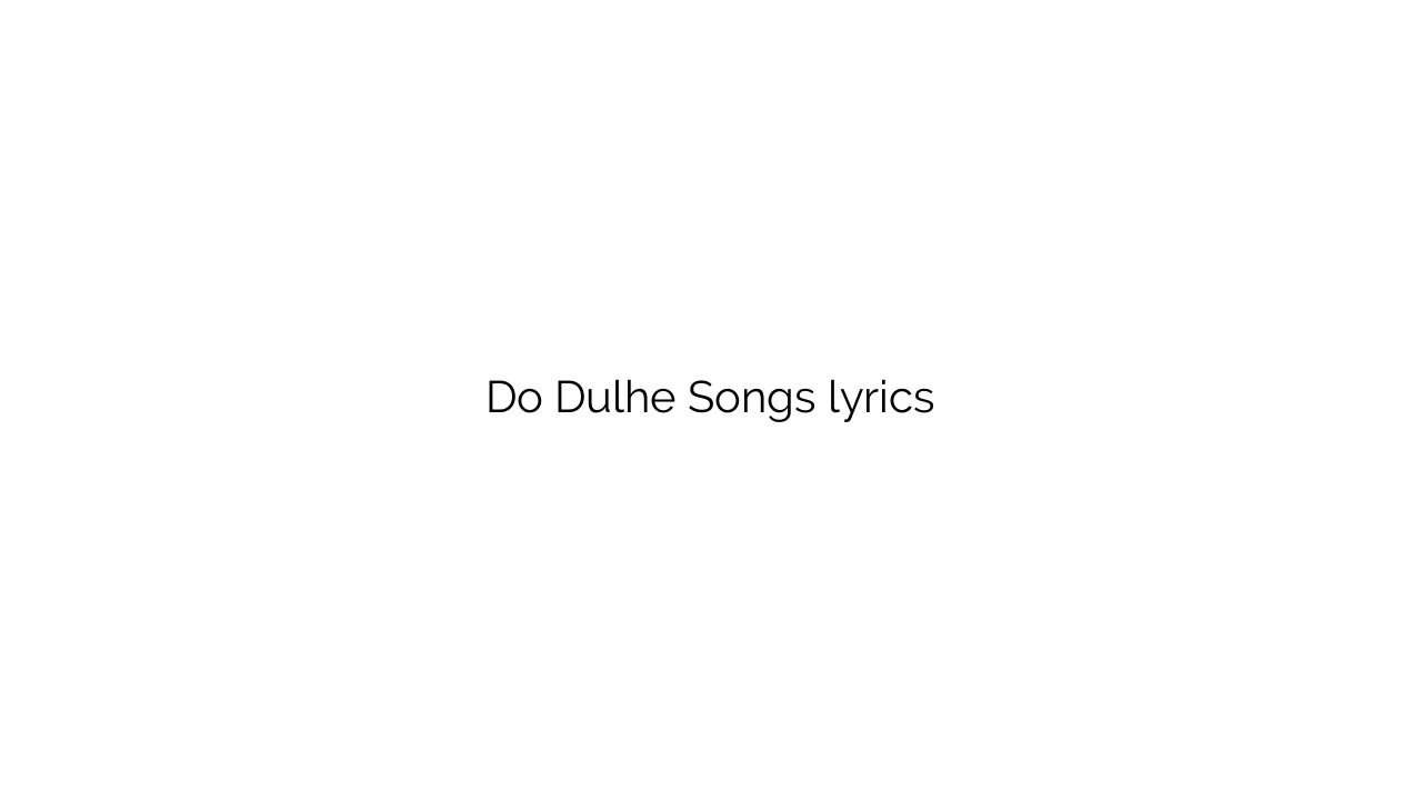 Do Dulhe Songs lyrics