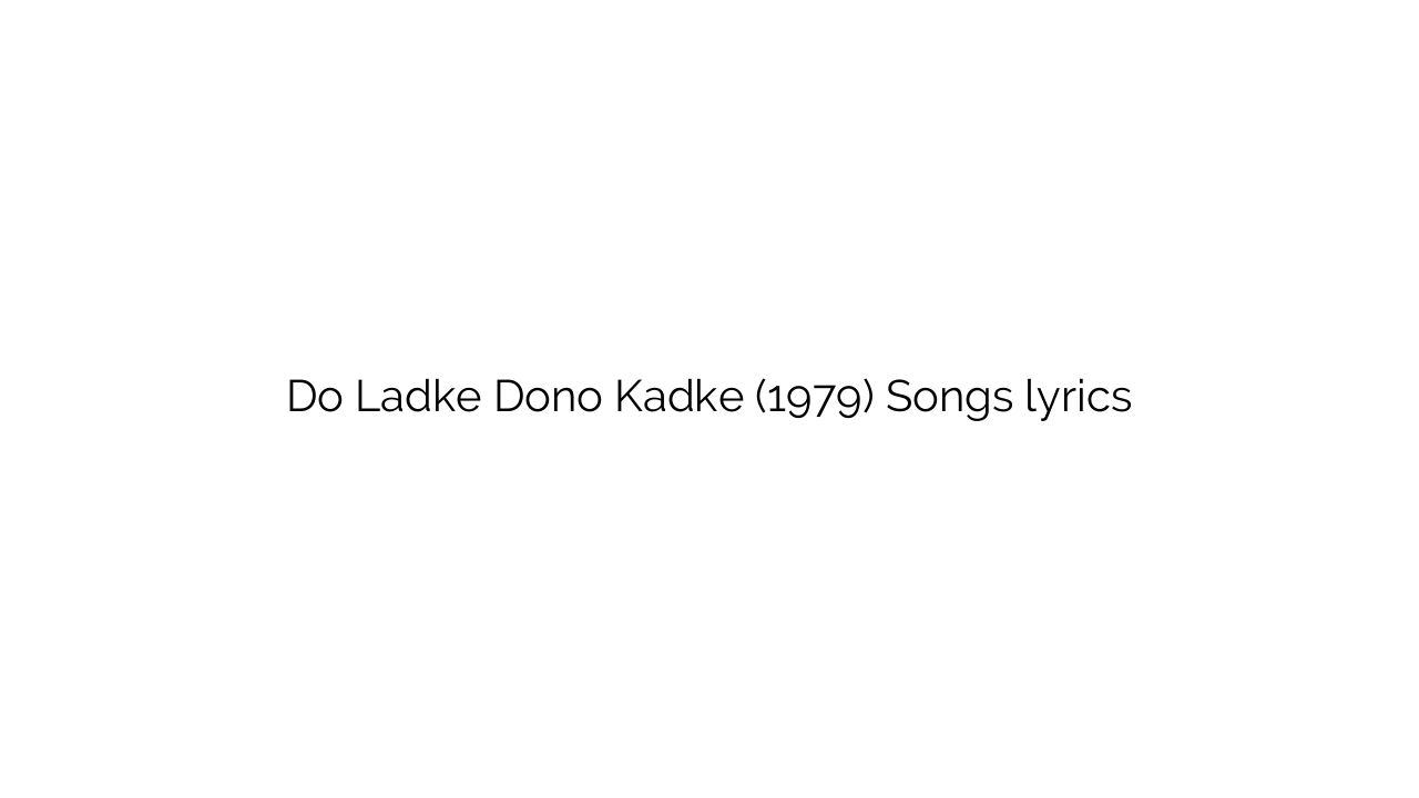 Do Ladke Dono Kadke (1979) Songs lyrics