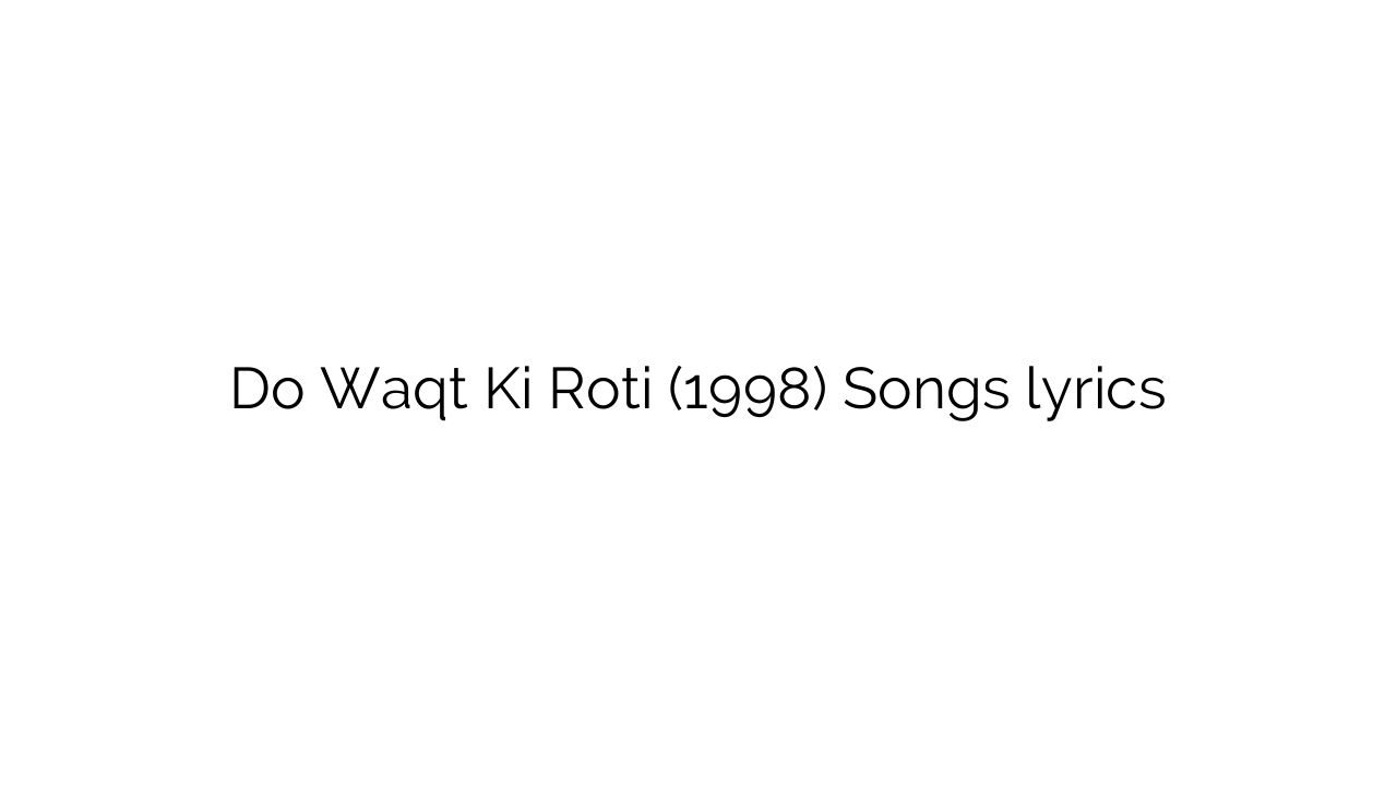 Do Waqt Ki Roti (1998) Songs lyrics
