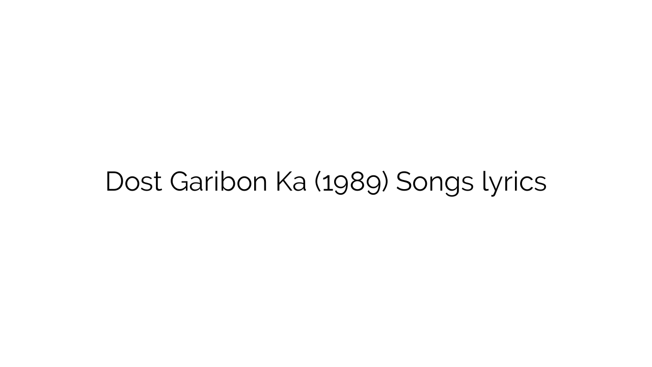 Dost Garibon Ka (1989) Songs lyrics