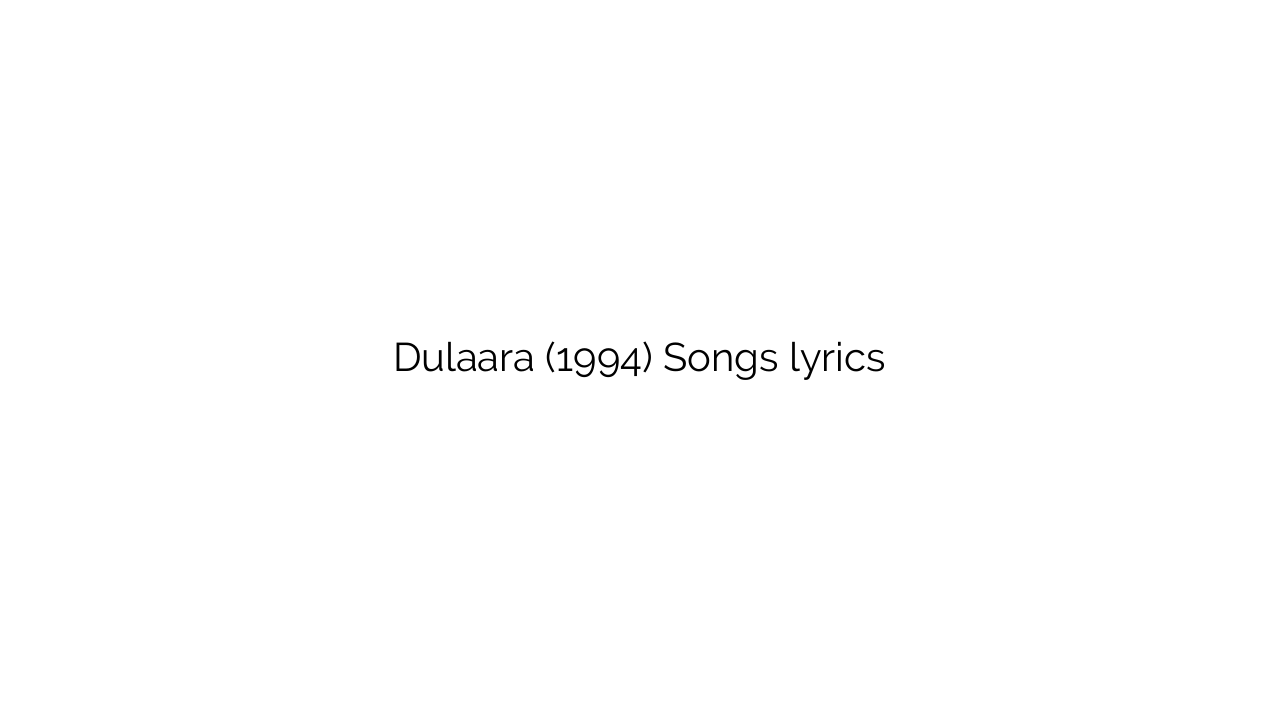 Dulaara (1994) Songs lyrics