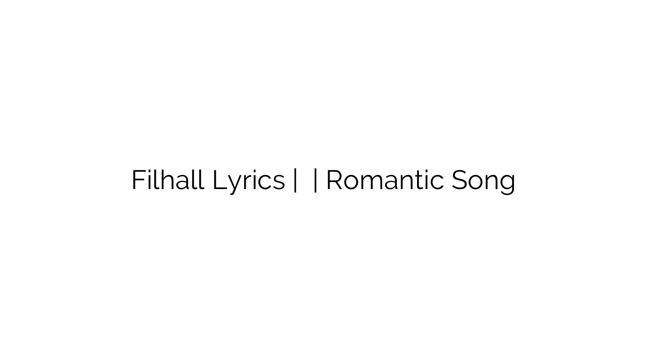 Filhall Lyrics | फिलहाल | Romantic Song
