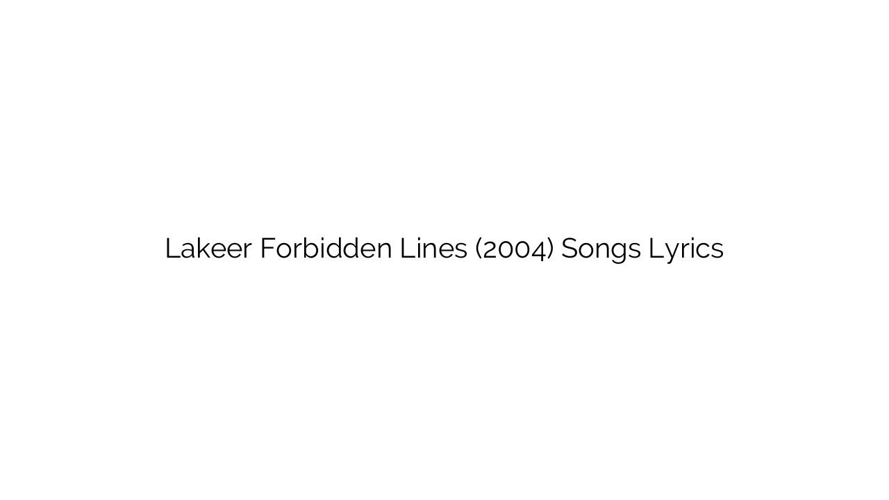 Lakeer Forbidden Lines (2004) Songs Lyrics