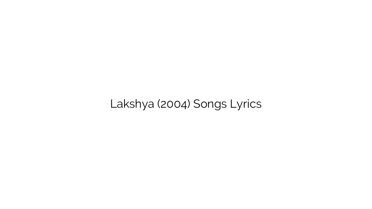 Lakshya (2004) Songs Lyrics