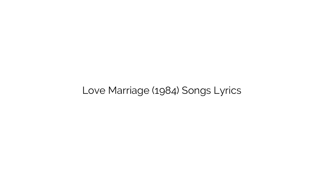 Love Marriage (1984) Songs Lyrics