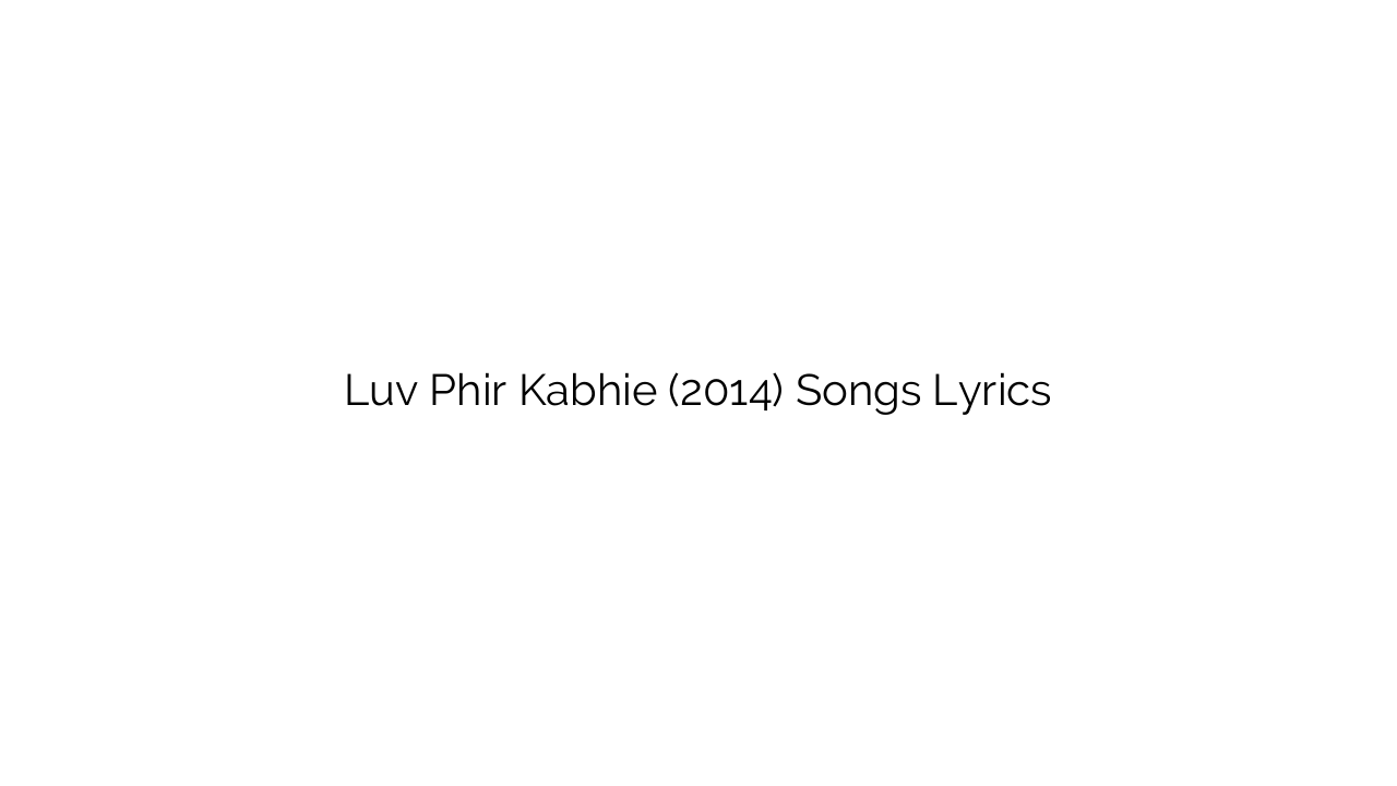 Luv Phir Kabhie (2014) Songs Lyrics