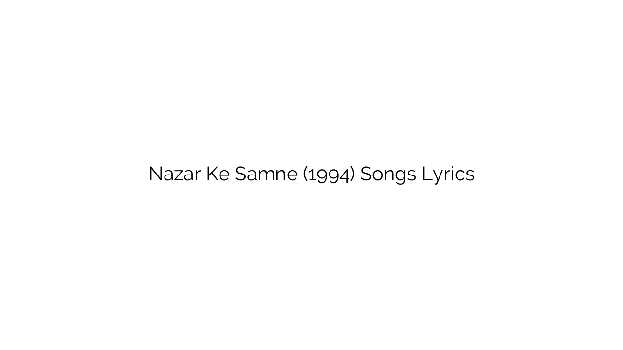 Nazar Ke Samne (1994) Songs Lyrics