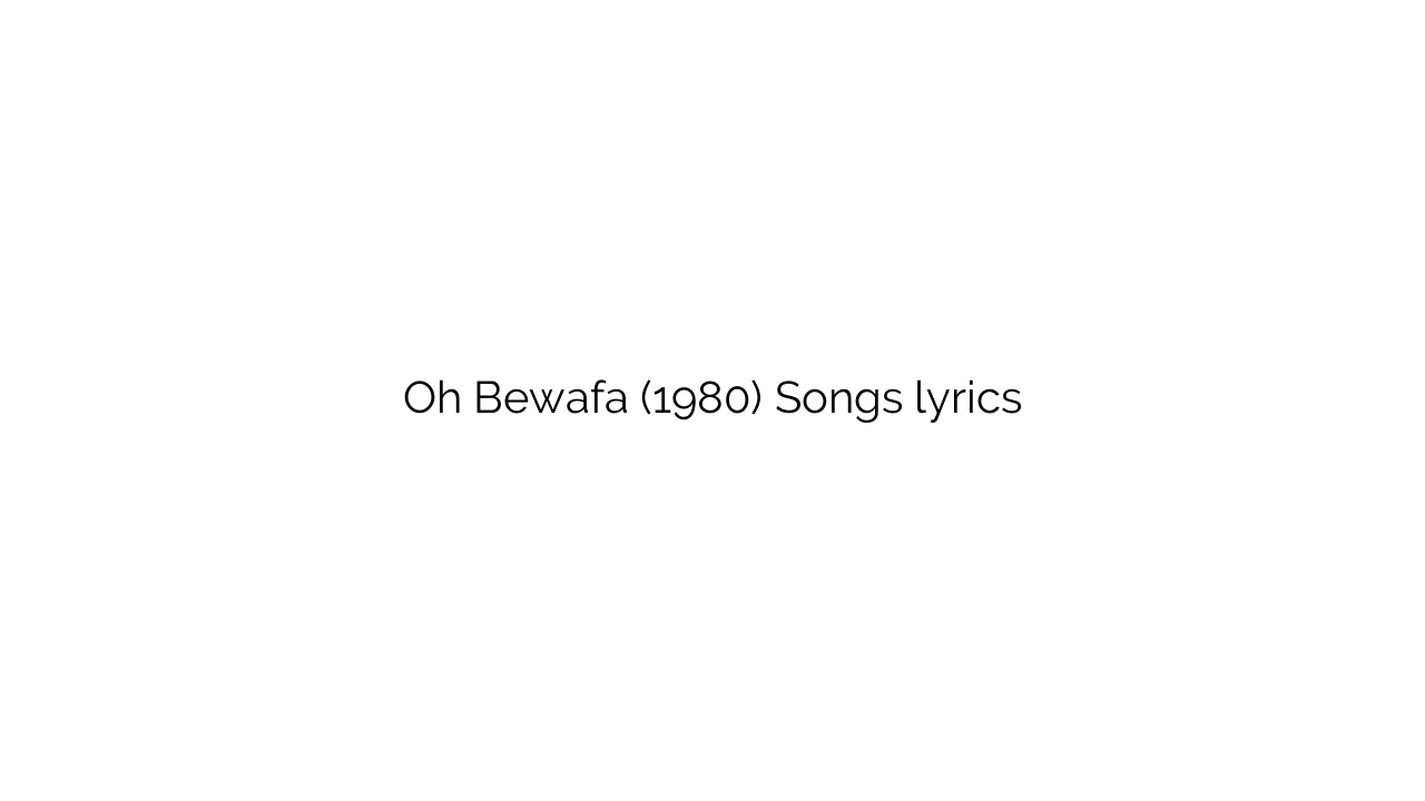 Oh Bewafa (1980) Songs lyrics