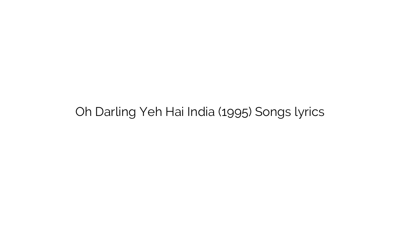 Oh Darling Yeh Hai India (1995) Songs lyrics