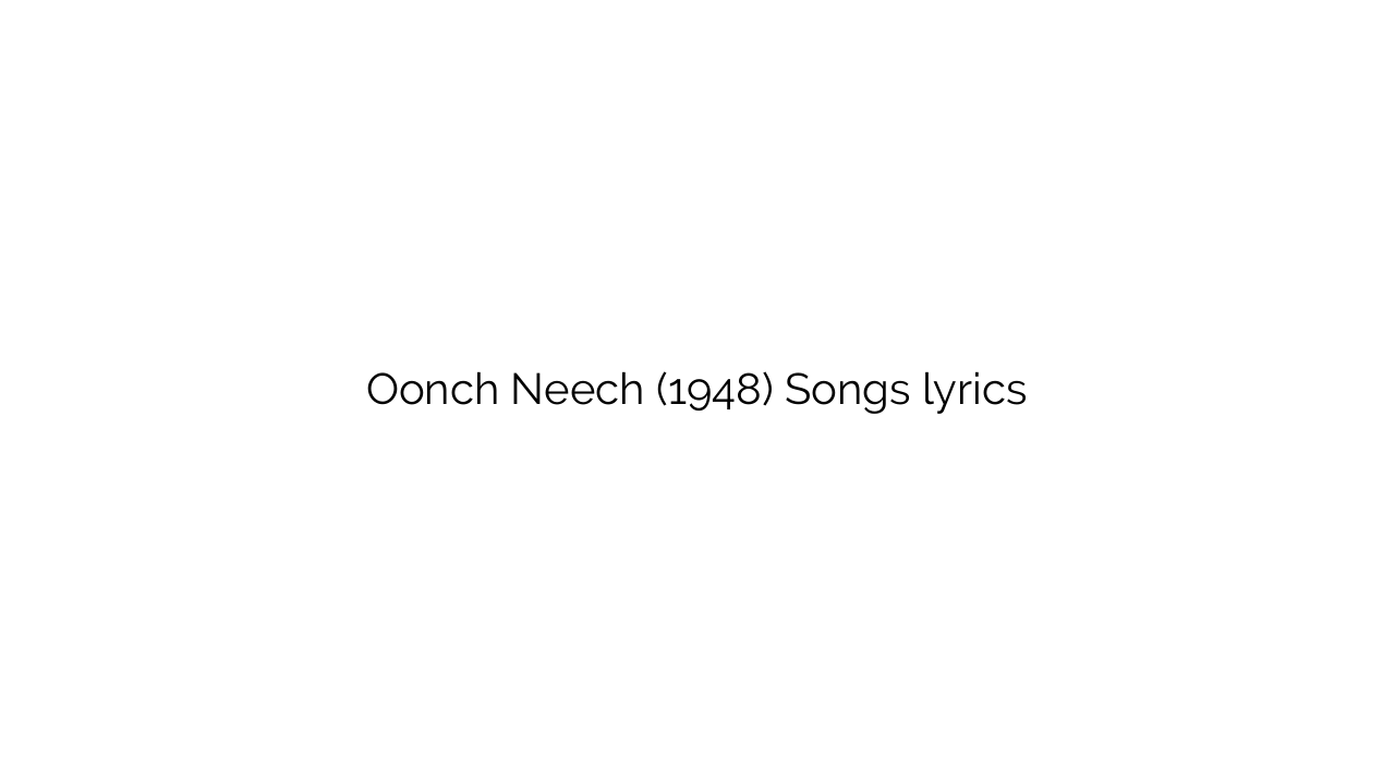 Oonch Neech (1948) Songs lyrics