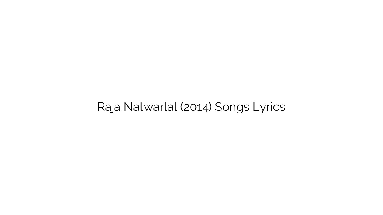Raja Natwarlal (2014) Songs Lyrics