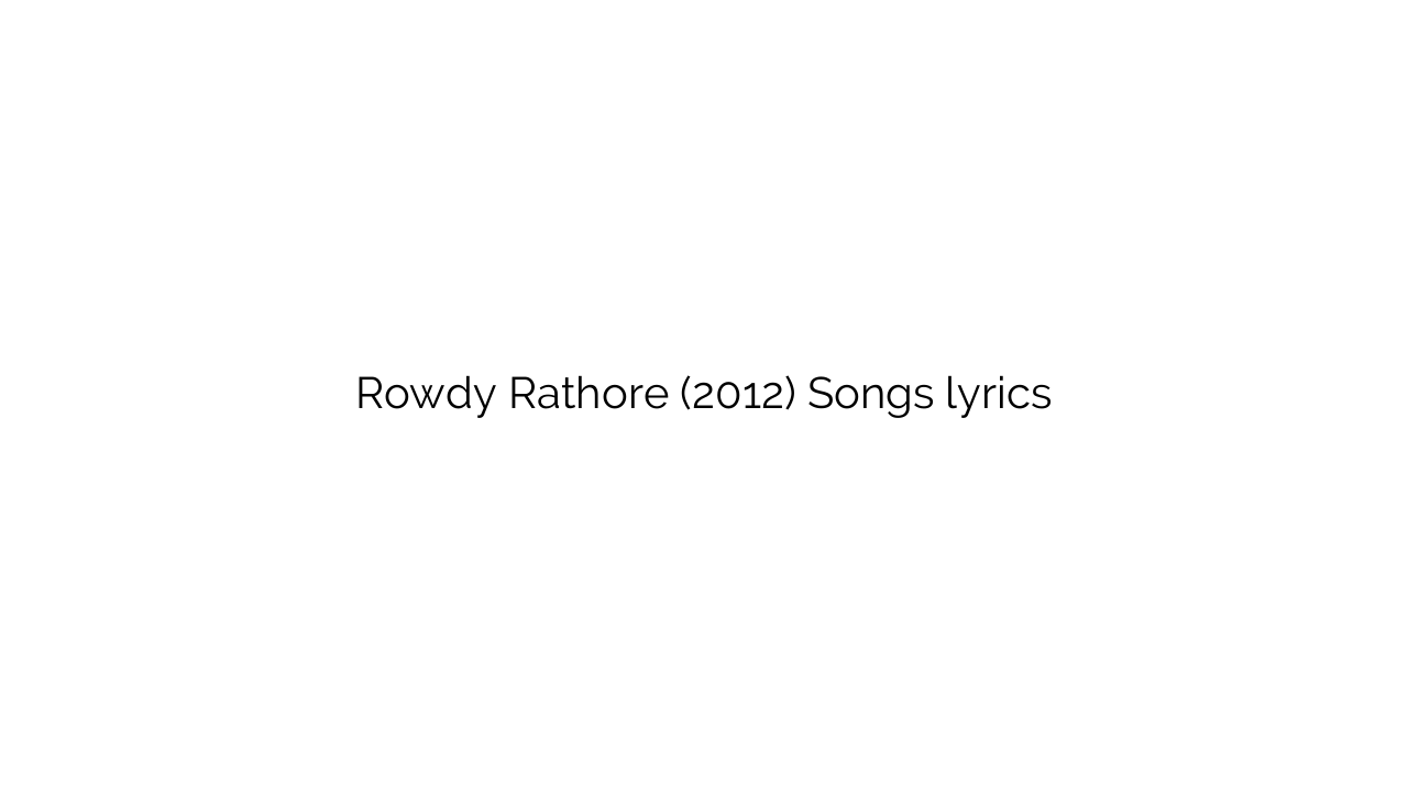 Rowdy Rathore (2012) Songs lyrics