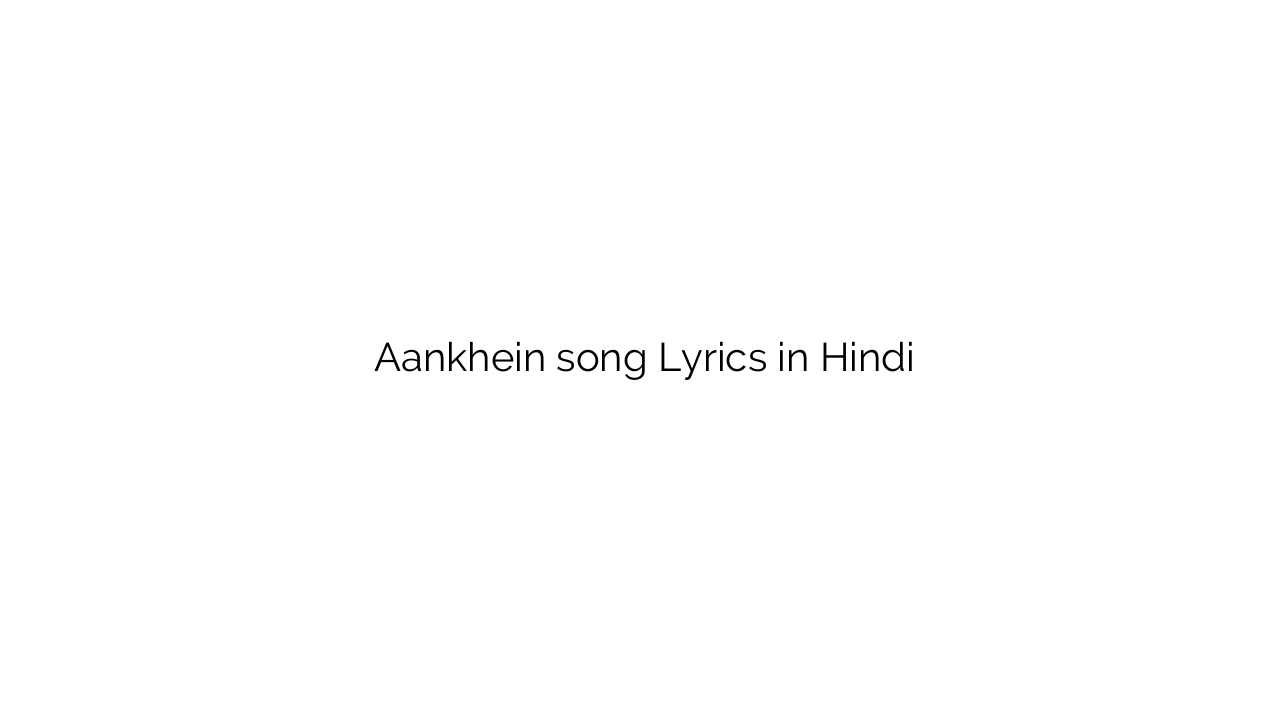 आँखें Aankhein song Lyrics in Hindi