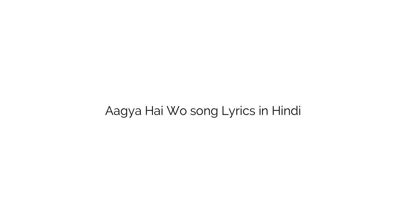 आज्ञा है वो Aagya Hai Wo song Lyrics in Hindi