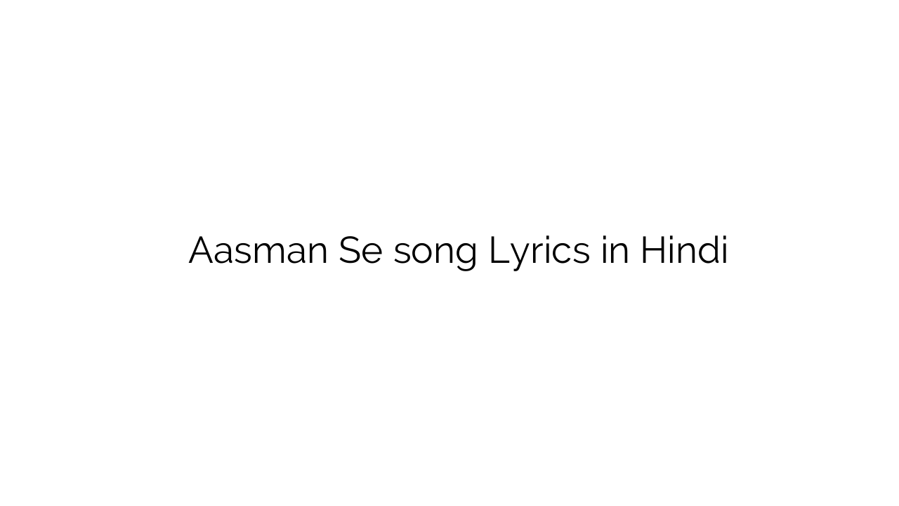 आसमान से Aasman Se song Lyrics in Hindi
