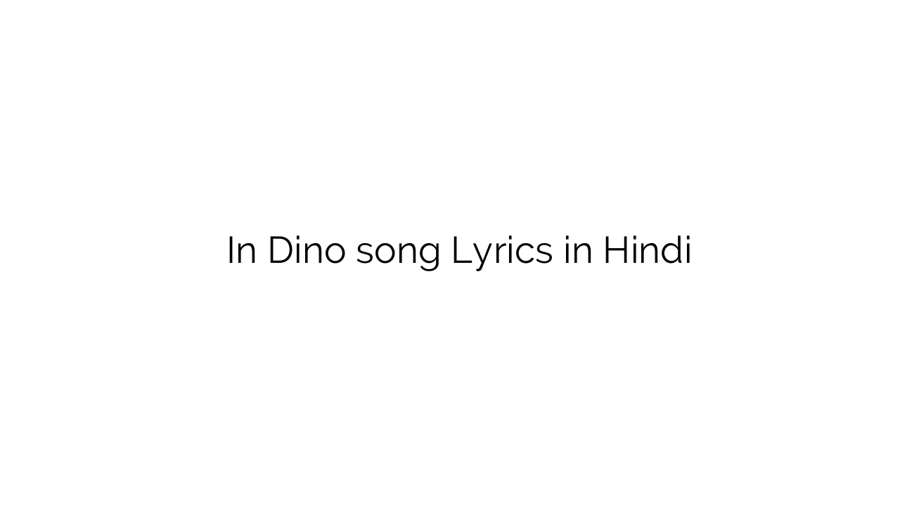 इन दिनों In Dino song Lyrics in Hindi