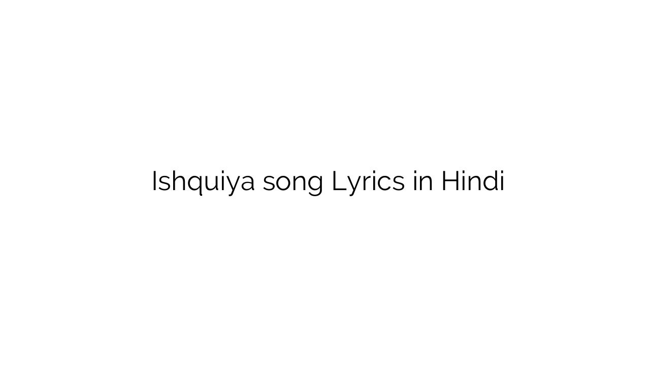 इश्किया Ishquiya song Lyrics in Hindi