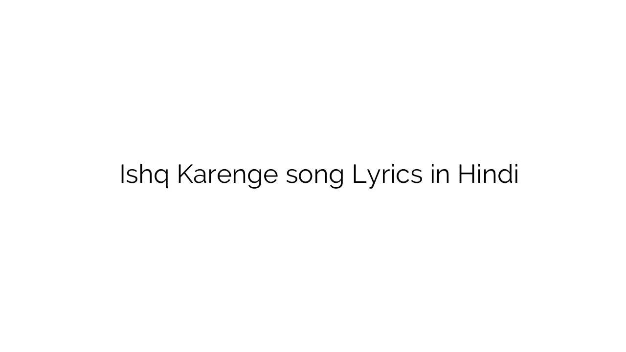 इश्क़ करेंगे Ishq Karenge song Lyrics in Hindi