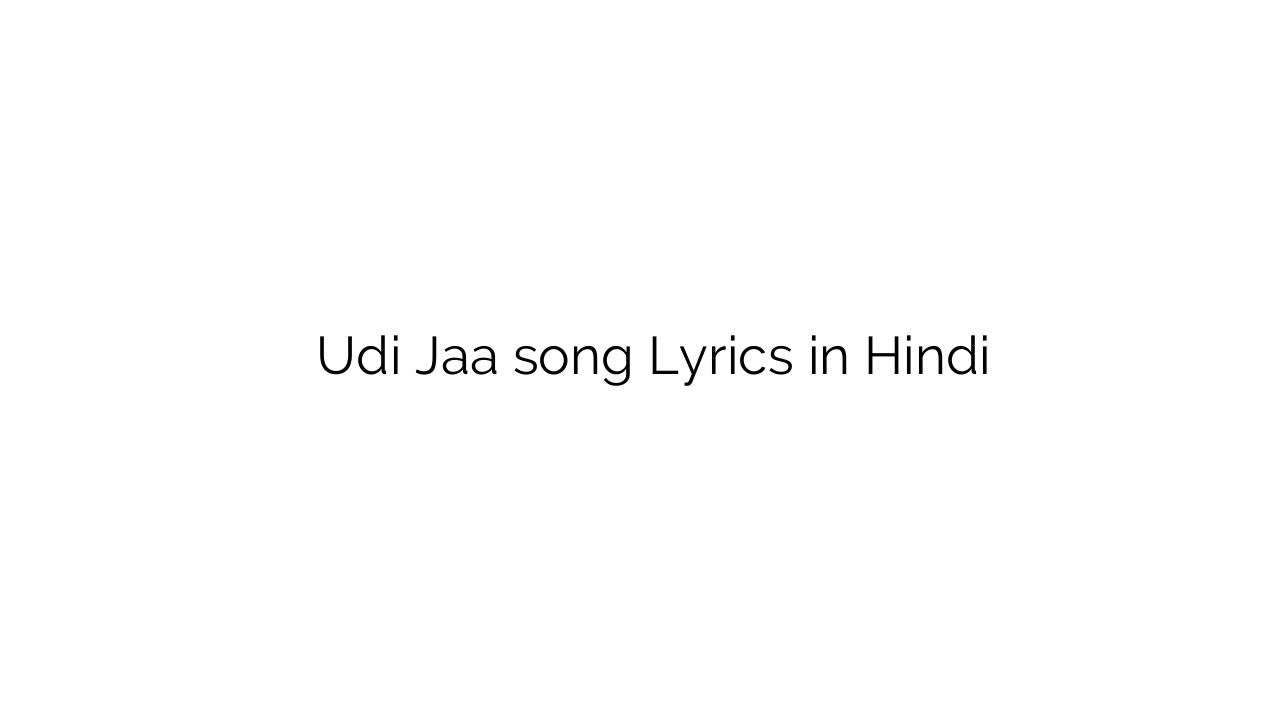 उडी जा Udi Jaa song Lyrics in Hindi