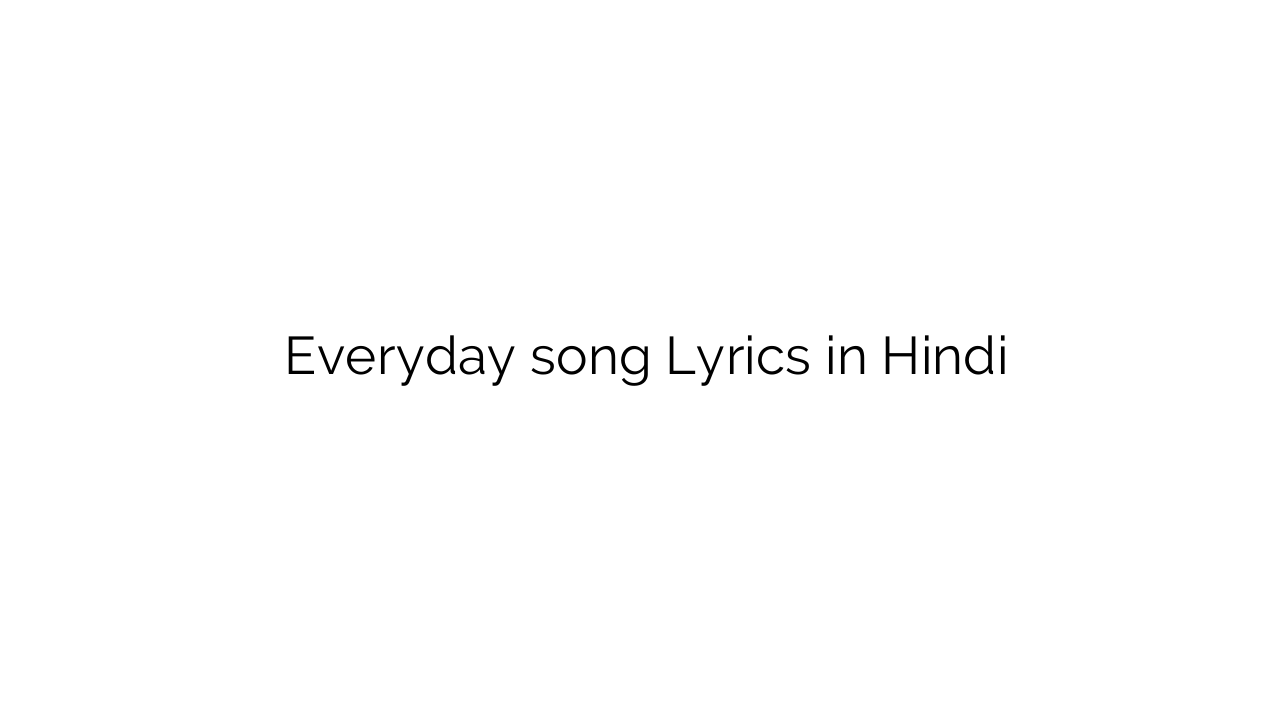 एवरीडे Everyday song Lyrics in Hindi