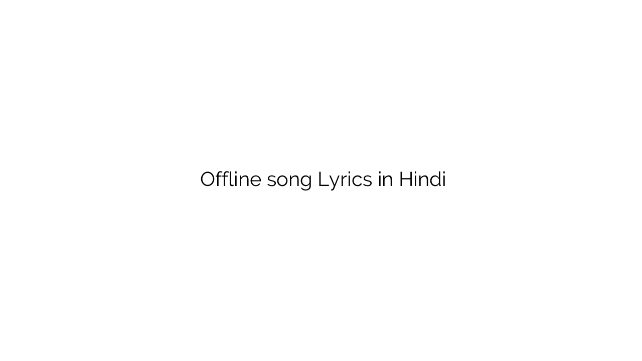 ऑफलाइन Offline song Lyrics in Hindi