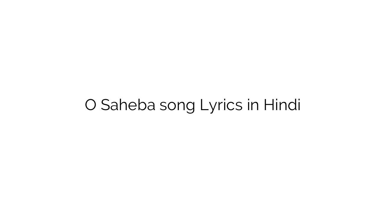 ओ साहिबा O Saheba song Lyrics in Hindi