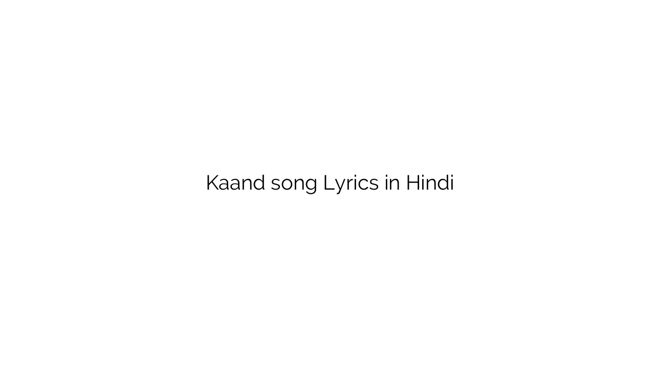काण्ड Kaand song Lyrics in Hindi