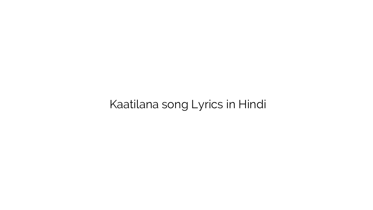कातिलाना Kaatilana song Lyrics in Hindi