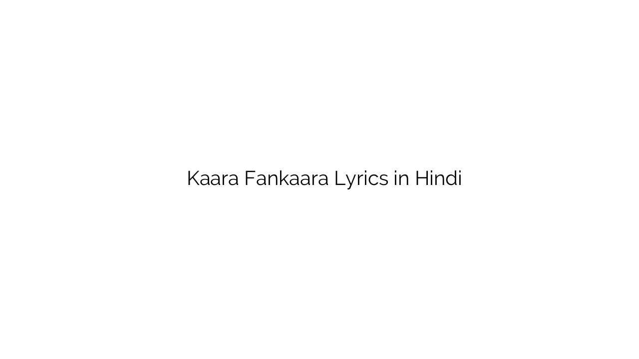 कारा फ़नकारा Kaara Fankaara Lyrics in Hindi