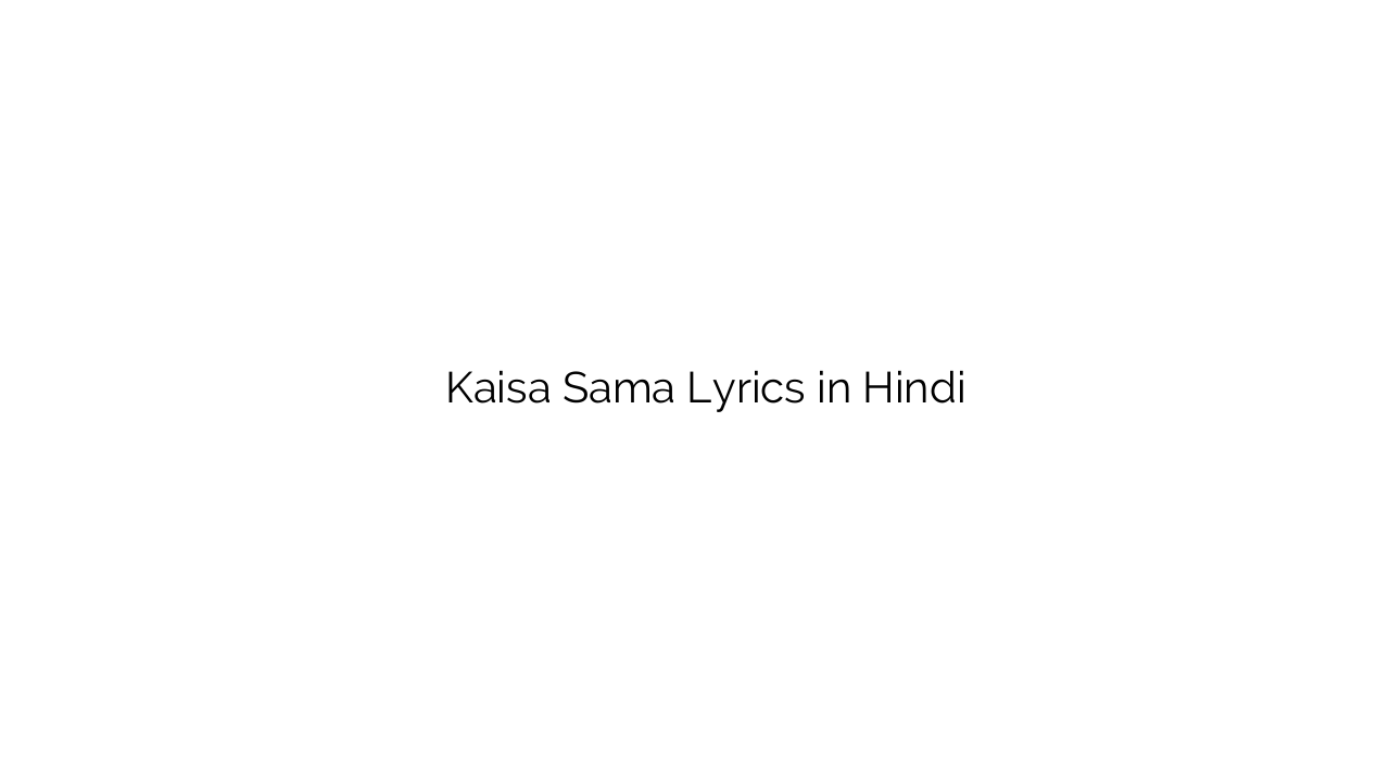 कैसा समां Kaisa Sama Lyrics in Hindi