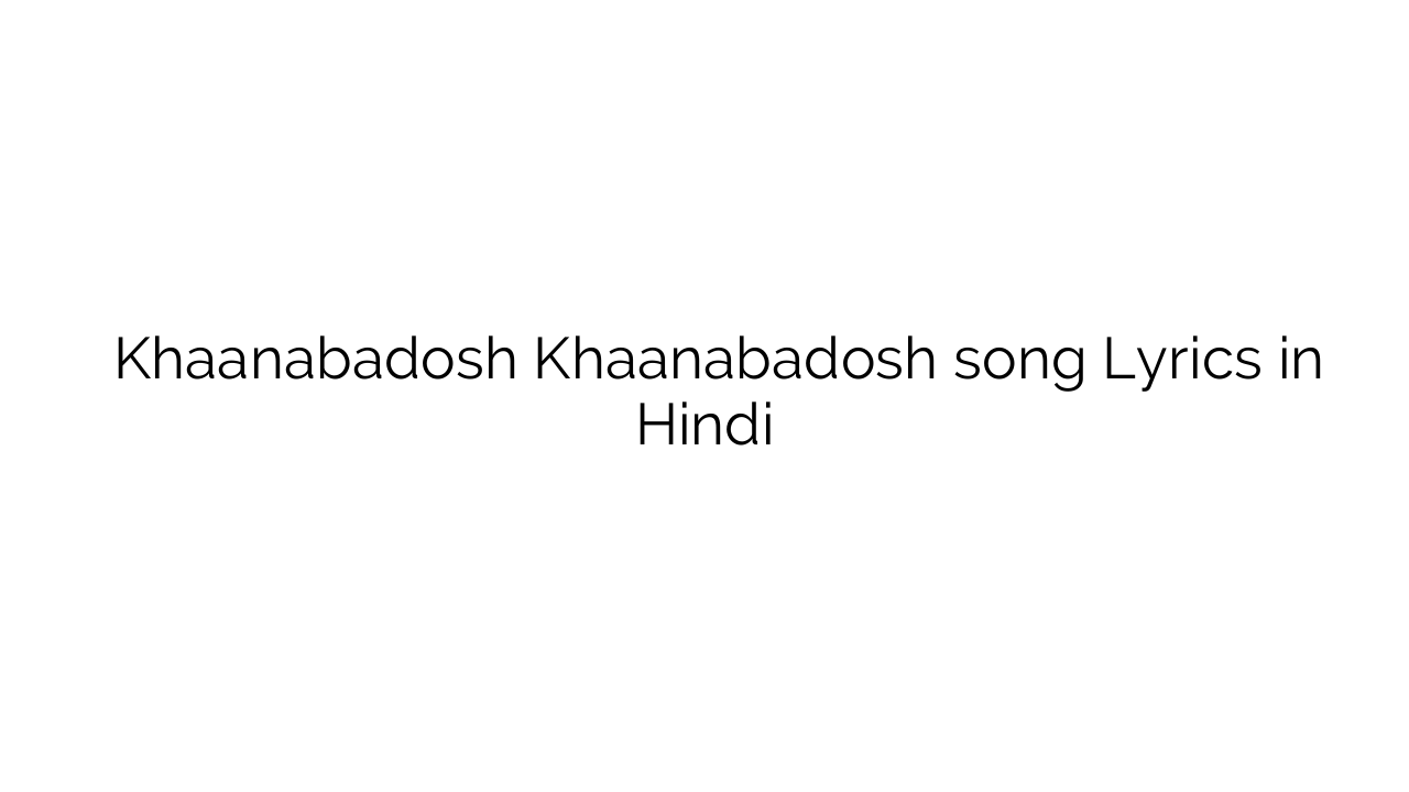 खानाबदोश खानाबदोश Khaanabadosh Khaanabadosh song Lyrics in Hindi