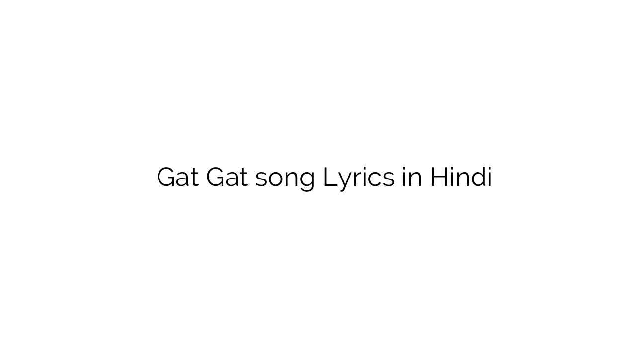 गट गट Gat Gat song Lyrics in Hindi
