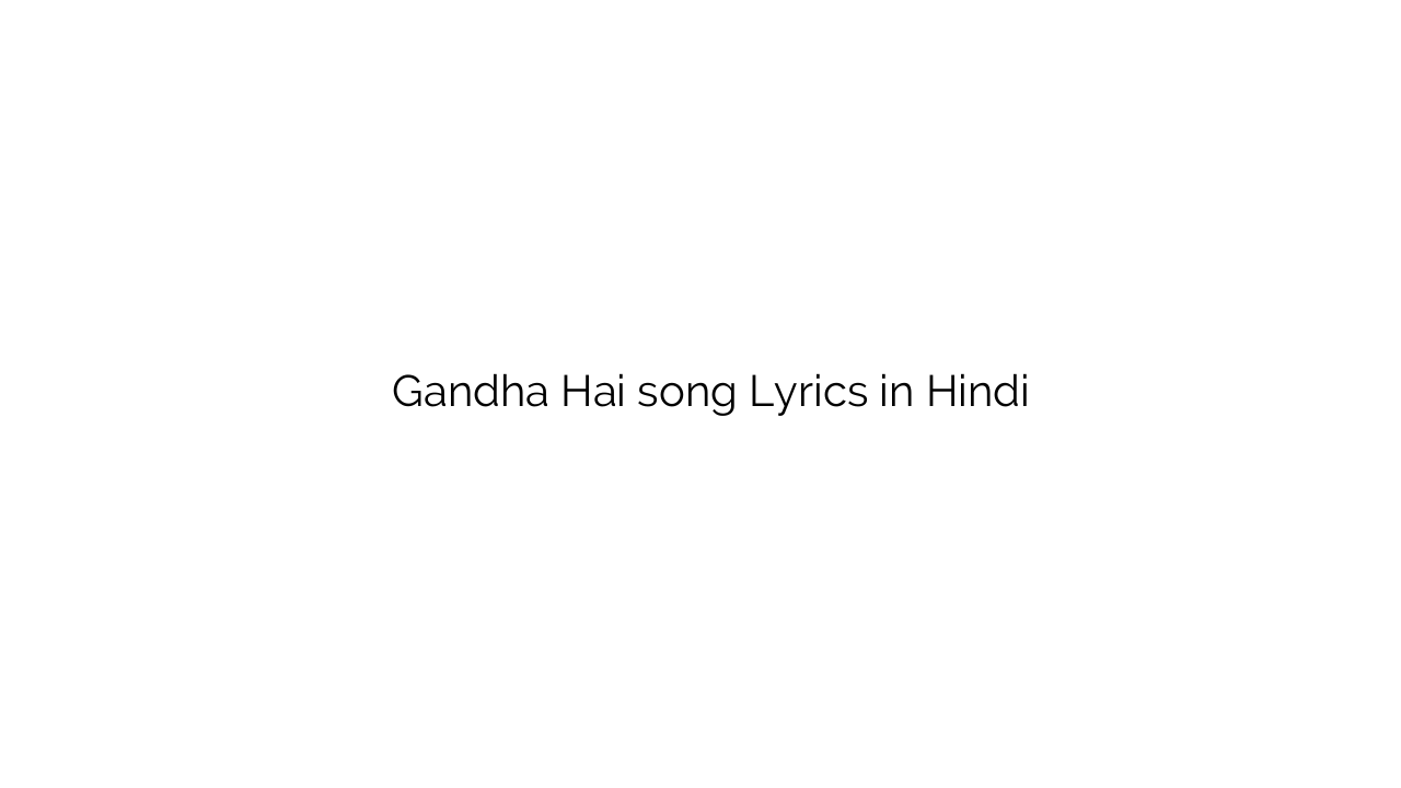 गंधा है Gandha Hai song Lyrics in Hindi