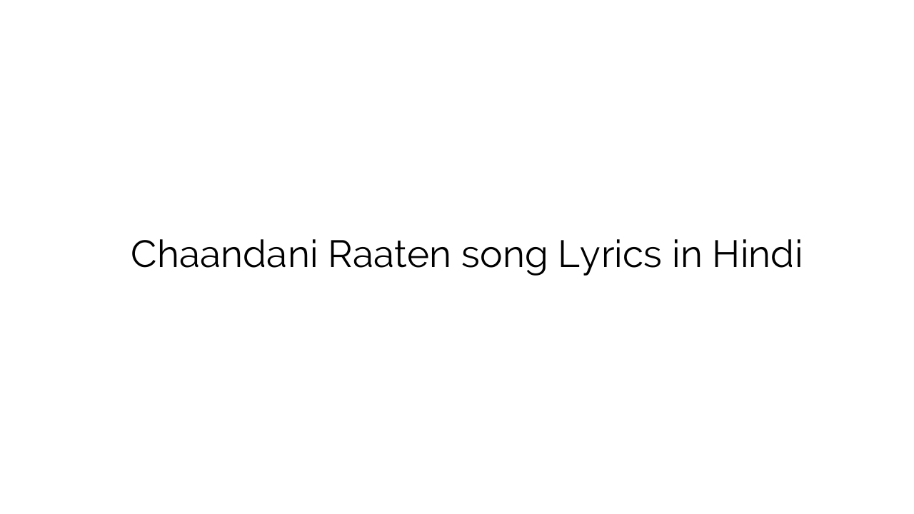 चाँदनी रातें Chaandani Raaten song Lyrics in Hindi