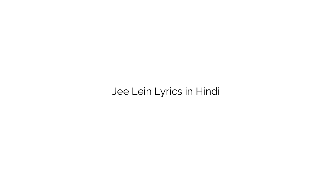 जी लें Jee Lein Lyrics in Hindi