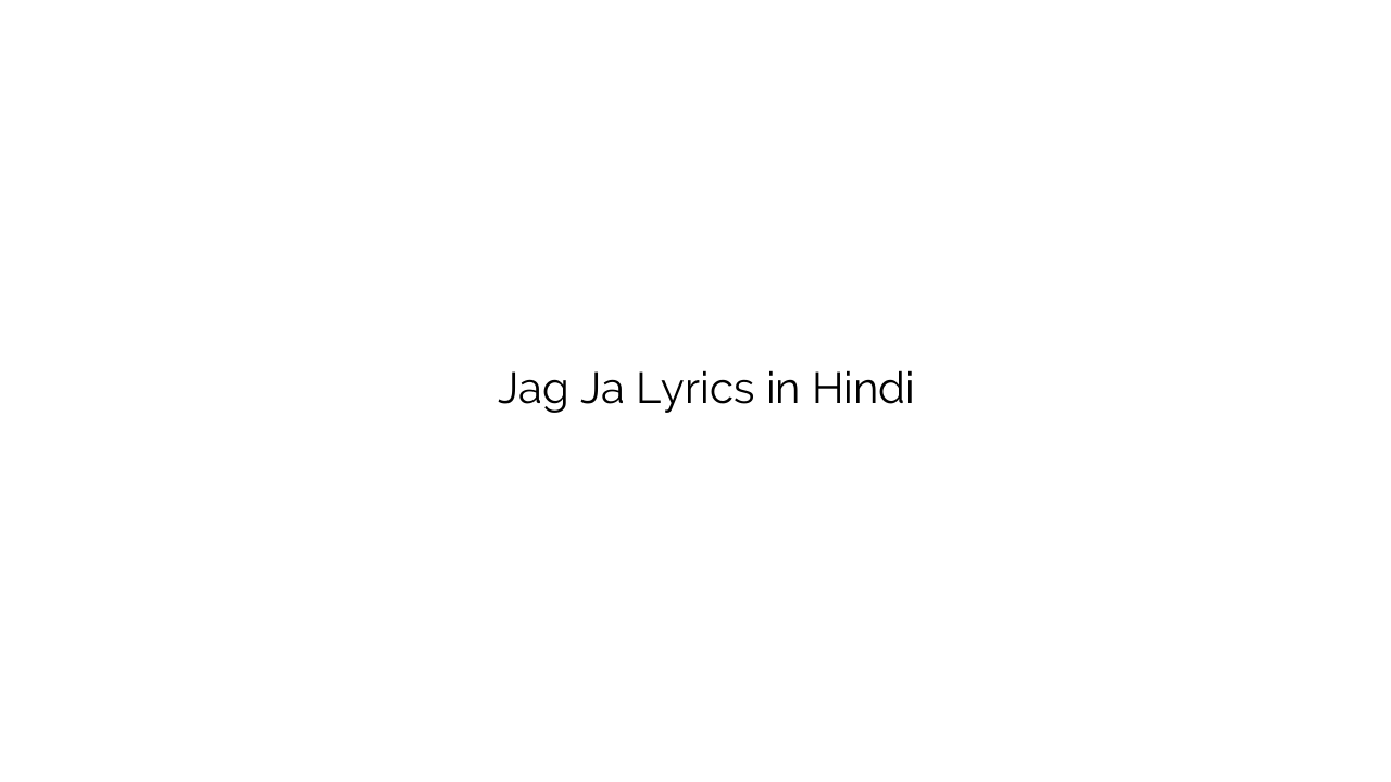 जग जा Jag Ja Lyrics in Hindi