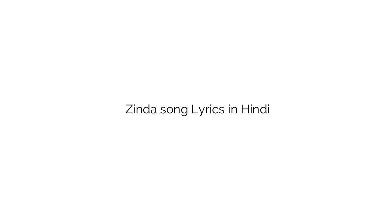 जिंदा Zinda song Lyrics in Hindi